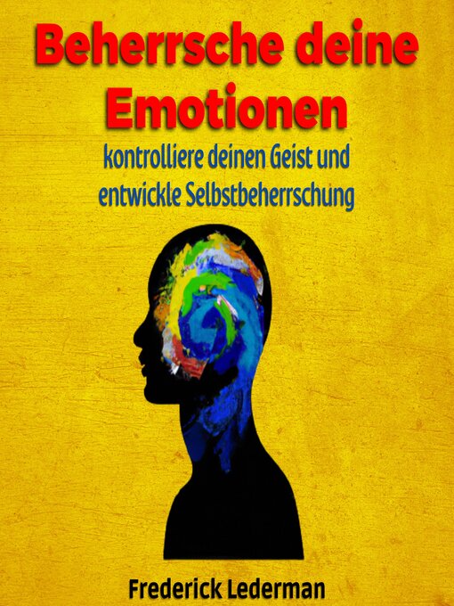 Title details for Beherrsche deine Emotionen, kontrolliere deinen Geist und entwickle Selbstbeherrschung by Frederick Lederman - Available